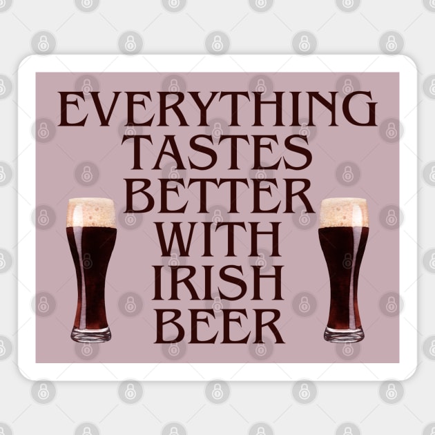 EVERYTHING TASTES BETTER WITH IRISH BEER! DARK STOUT GLASSES Magnet by Eire